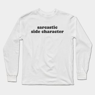 Sarcastic side character - Funny slogan Long Sleeve T-Shirt